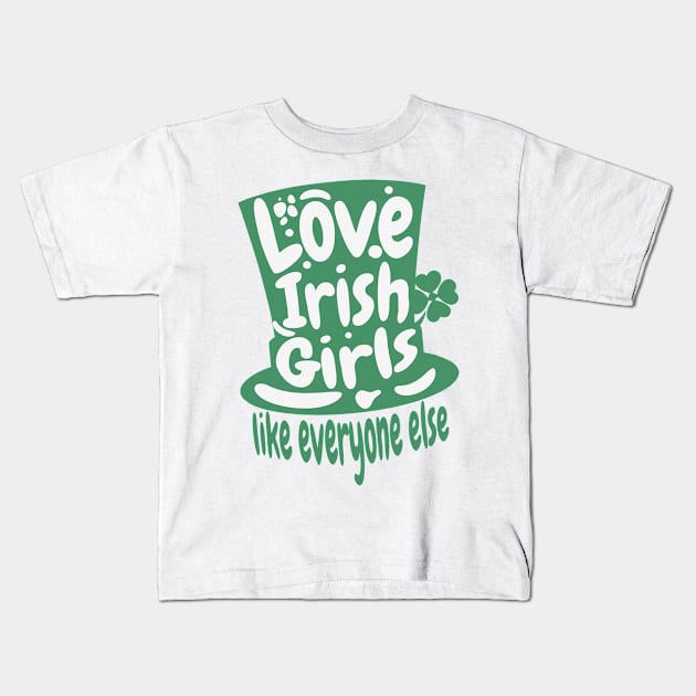 Love An Irish Girl Like Everyone Else- St. Patricks Day Kids T-Shirt by alcoshirts